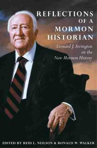 Cover image for Reflections of a Mormon Historian: Leonard J. Arrington on the New Mormon History