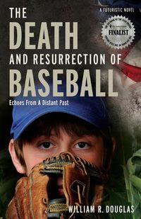 Cover image for The Death and Resurrection of Baseball: Echoes From A Distant Past