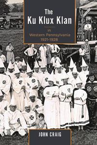 Cover image for The Ku Klux Klan in Western Pennsylvania, 1921-1928
