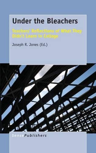 Cover image for Under the Bleachers: Teachers' Reflections of What They Didn't Learn In College