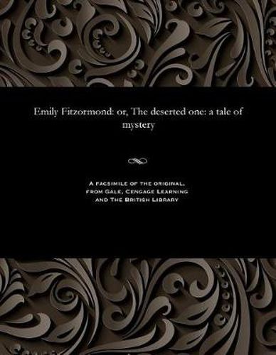 Emily Fitzormond: Or, the Deserted One: A Tale of Mystery