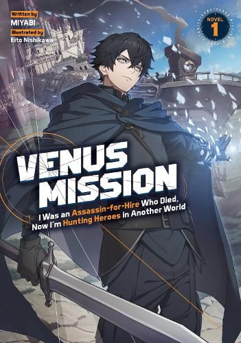 Cover image for Venus Mission: I Was an Assassin-for-Hire Who Died, Now I'm Hunting Heroes in Another World (Light Novel) Vol. 1