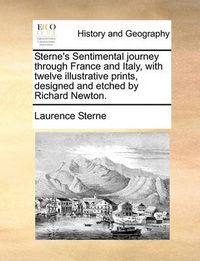 Cover image for Sterne's Sentimental Journey Through France and Italy, with Twelve Illustrative Prints, Designed and Etched by Richard Newton.