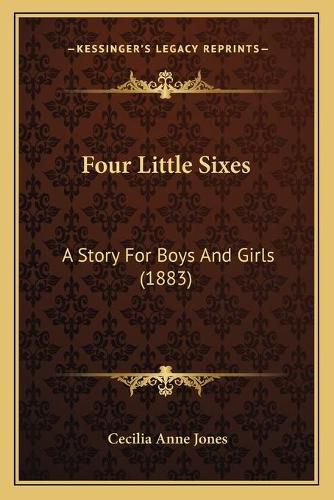 Four Little Sixes: A Story for Boys and Girls (1883)