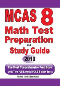 Cover image for MCAS 8 Math Test Preparation and study guide: The Most Comprehensive Prep Book with Two Full-Length MCAS Math Tests