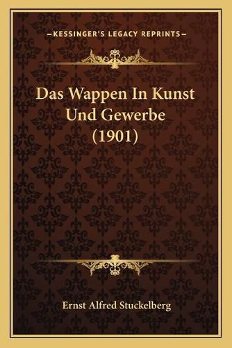 Das Wappen in Kunst Und Gewerbe (1901)