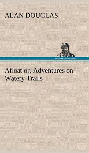 Cover image for Afloat or, Adventures on Watery Trails