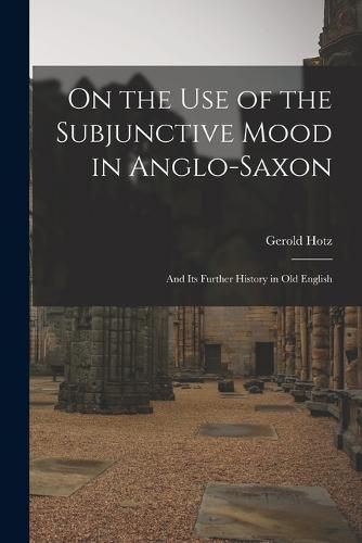 Cover image for On the Use of the Subjunctive Mood in Anglo-Saxon