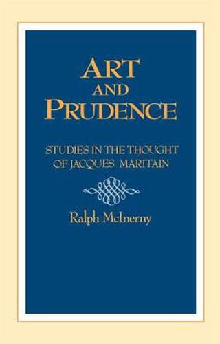 Art and Prudence: Studies in the Thought of Jacques Maritain