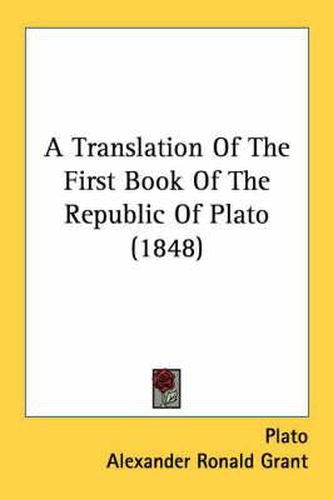 Cover image for A Translation of the First Book of the Republic of Plato (1848)