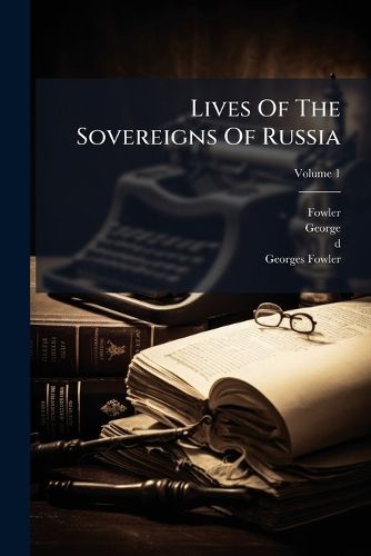 Cover image for Lives of the Sovereigns of Russia, Volume 1