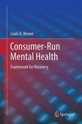 Cover image for Consumer-Run Mental Health: Framework for Recovery