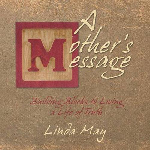 Cover image for A Mother's Message: Building Blocks to Living a Life of Truth