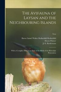 Cover image for The Avifauna of Laysan and the Neighbouring Islands: With a Complete History to Date of the Birds of the Hawaiian Possessions; text