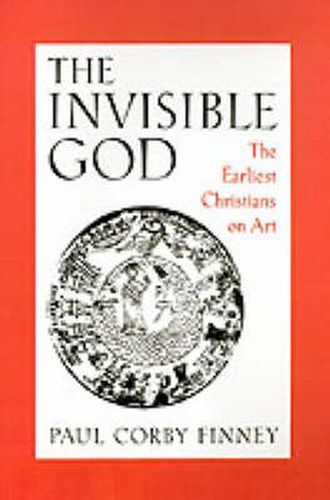 Cover image for The Invisible God: The Earliest Christians on Art