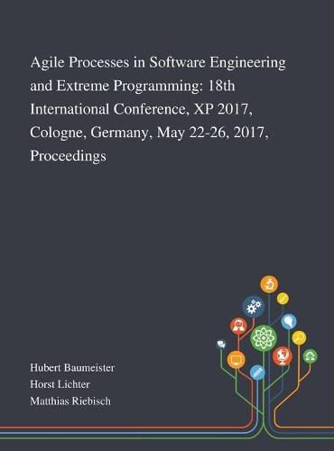 Cover image for Agile Processes in Software Engineering and Extreme Programming: 18th International Conference, XP 2017, Cologne, Germany, May 22-26, 2017, Proceedings