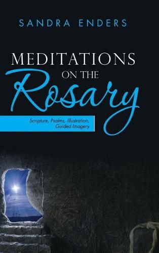 Cover image for Meditations on the Rosary: Scripture, Psalms, Illustration, Guided Imagery