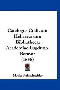 Cover image for Catalogus Codicum Hebraeorum: Bibliothecae Academiae Lugduno-Batavar (1858)