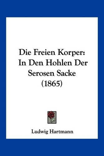 Die Freien Korper: In Den Hohlen Der Serosen Sacke (1865)