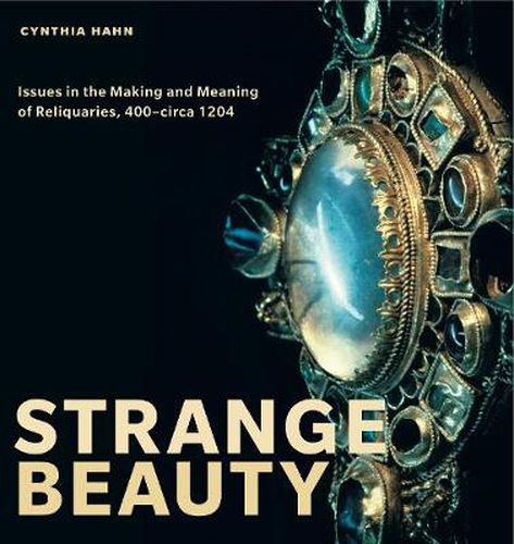 Cover image for Strange Beauty: Issues in the Making and Meaning of Reliquaries, 400-circa 1204