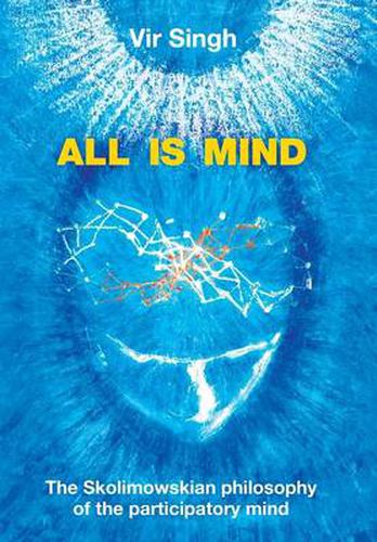 Cover image for All Is Mind: The Skolimowskian Philosophy of the Participatory Mind