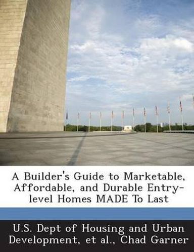 Cover image for A Builder's Guide to Marketable, Affordable, and Durable Entry-Level Homes Made to Last