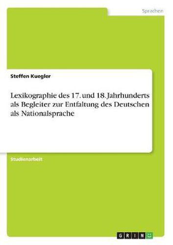 Cover image for Lexikographie des 17. und 18. Jahrhunderts als Begleiter zur Entfaltung des Deutschen als Nationalsprache
