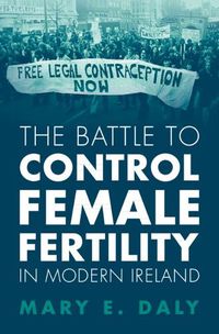 Cover image for The Battle to Control Female Fertility in Modern Ireland