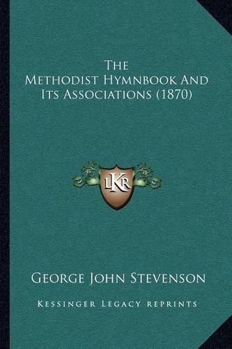 The Methodist Hymnbook and Its Associations (1870)