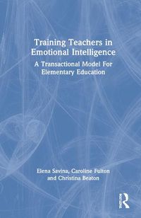 Cover image for Training Teachers in Emotional Intelligence: A Transactional Model For Elementary Education