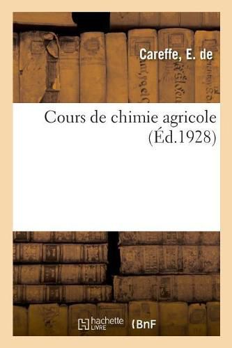 Cours de Chimie Agricole: Inscrits Au Tableau B Du Decret Du 7 Septembre 1923