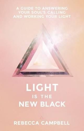 Cover image for Light Is the New Black: A Guide to Answering Your Soul's Callings and Working Your Light