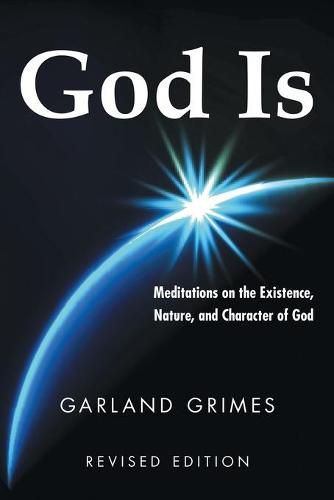 Cover image for God Is: Meditations on the Existence, Nature, and Character of God