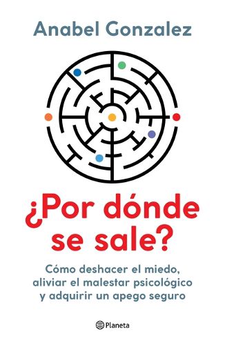 Cover image for ?Por Donde Se Sale?: Como Deshacer El Miedo, Aliviar El Malestar Psicologico Y Adquirir Un Apego Seguro / Where Do I Get Out?