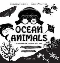 Cover image for I See Ocean Animals: Bilingual (English / Filipino) (Ingles / Filipino) A Newborn Black & White Baby Book (High-Contrast Design & Patterns) (Whale, Dolphin, Shark, Turtle, Seal, Octopus, Stingray, Jellyfish, Seahorse, Starfish, Crab, and More!) (E