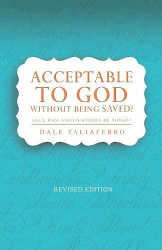 Cover image for Acceptable to God without being Saved?: Saul was! Could others be today?