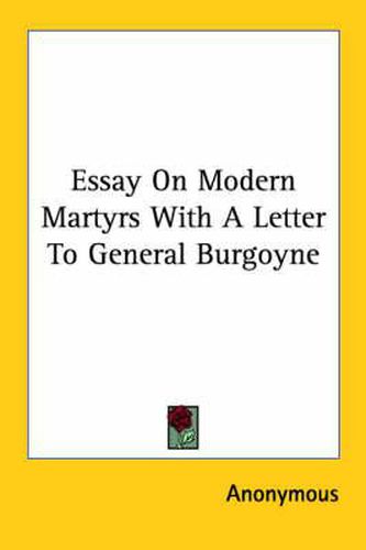 Cover image for Essay on Modern Martyrs with a Letter to General Burgoyne