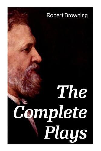 Cover image for The Complete Plays: Paracelsus, Stafford, Herakles, The Agamemnon of Aeschylus, Bells and Pomegranates, Pippa Passes...