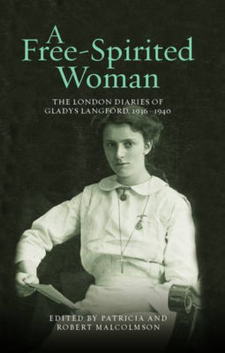 Cover image for A Free-Spirited Woman: The London Diaries of Gladys Langford, 1936-1940