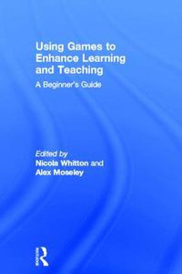 Cover image for Using Games to Enhance Learning and Teaching: A Beginner's Guide