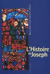 Cover image for L'Histoire de Joseph: Les Fondements d'Une Iconographie Et Son Developpement Dans l'Art Monumental Francais Du XIII E Siecle