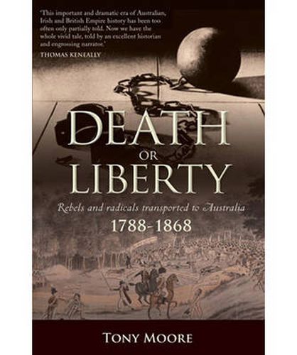 Death or Liberty: Rebels and radicals transported to Australia 1788 - 1868
