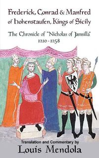 Cover image for Frederick, Conrad and Manfred of Hohenstaufen, Kings of Sicily: The Chronicle of Nicholas of Jamsilla 1210-1258