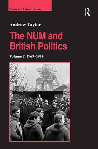 The NUM and British Politics: Volume 2: 1969-1995