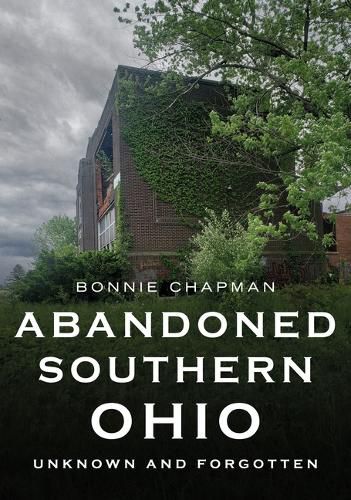 Cover image for Abandoned Southern Ohio: Unknown and Forgotten