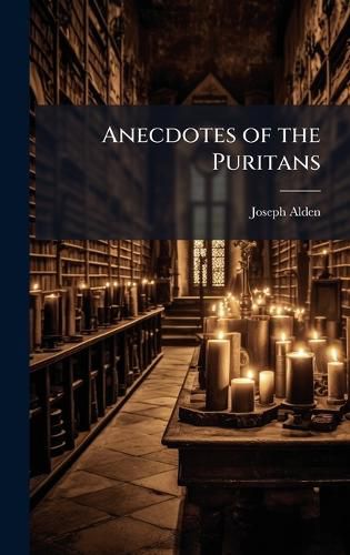 Cover image for Anecdotes of the Puritans