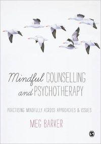 Cover image for Mindful Counselling & Psychotherapy: Practising Mindfully Across Approaches & Issues