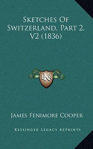 Cover image for Sketches of Switzerland, Part 2, V2 (1836)