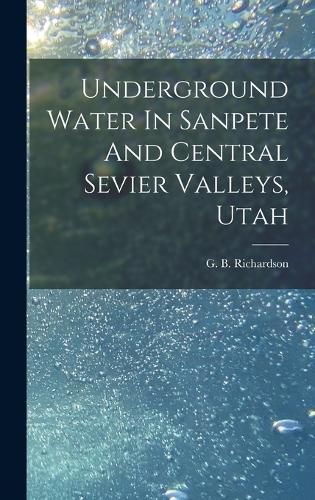 Cover image for Underground Water In Sanpete And Central Sevier Valleys, Utah