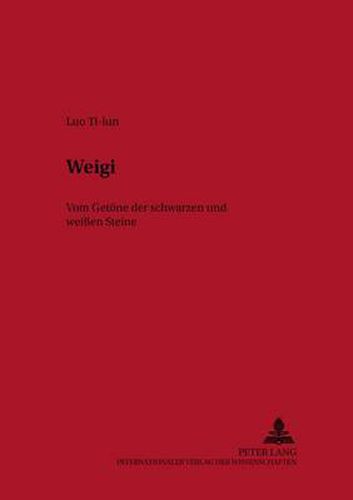 Weigi: Vom Getoene Der Schwarzen Und Weissen Steine - Geschichte Und Philosophie Des Chinesischen Brettspiels